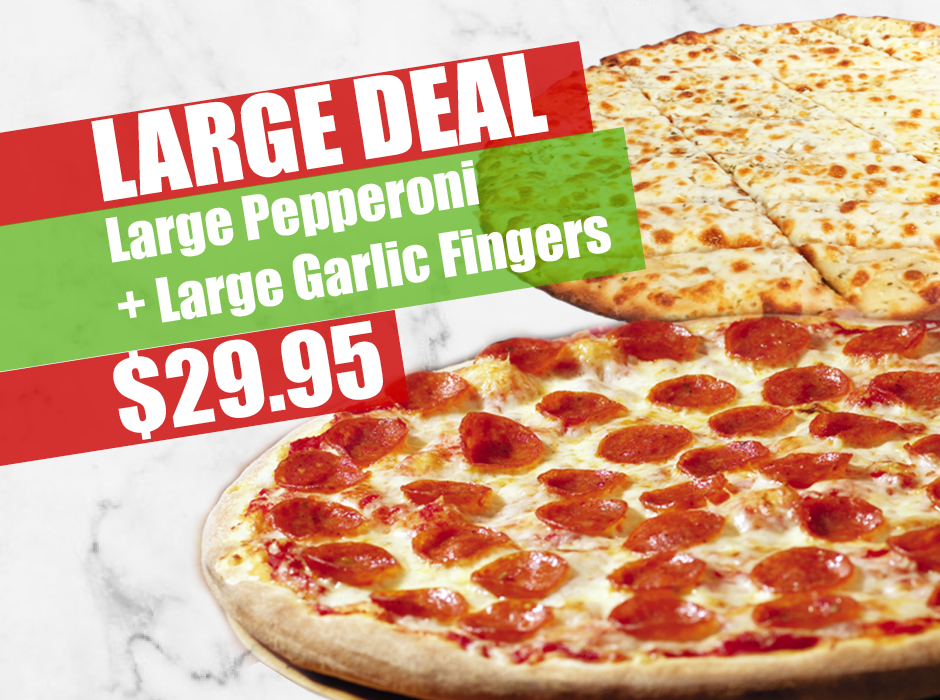 Large Pepperoni adn Garlic Fingers $29.99